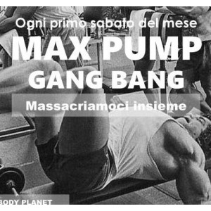 MAX PUMP GANG BANG 7 DICEMBRE