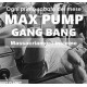 MAX PUMP GANG BANG